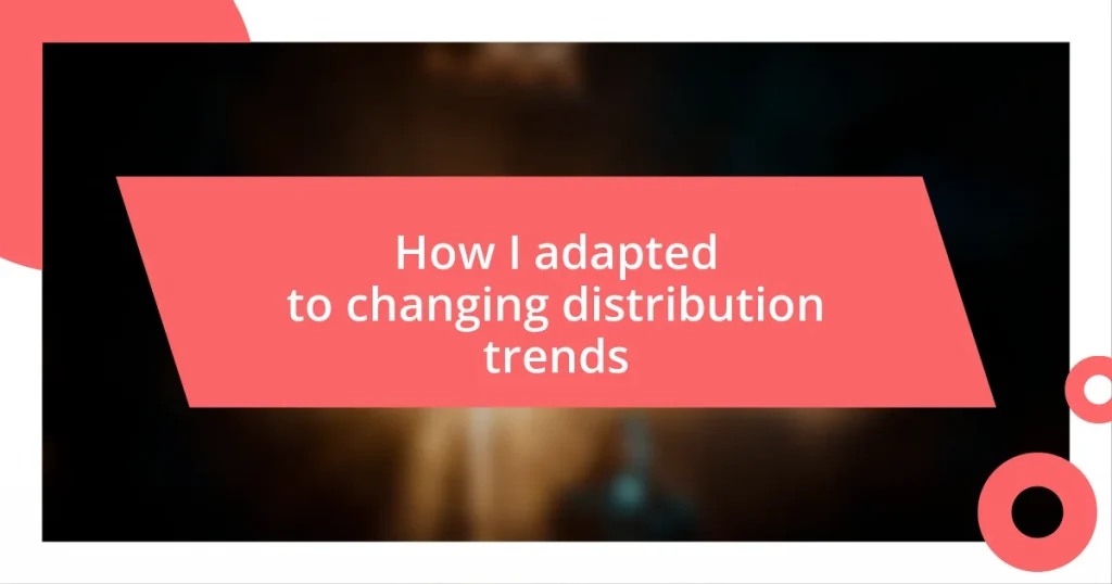 How I adapted to changing distribution trends