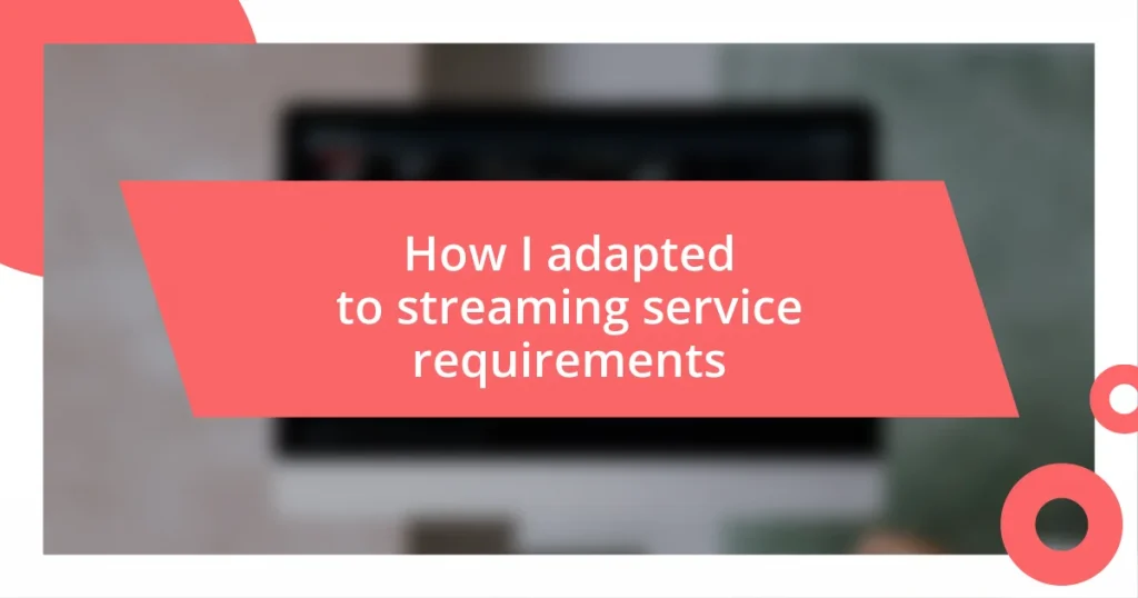 How I adapted to streaming service requirements