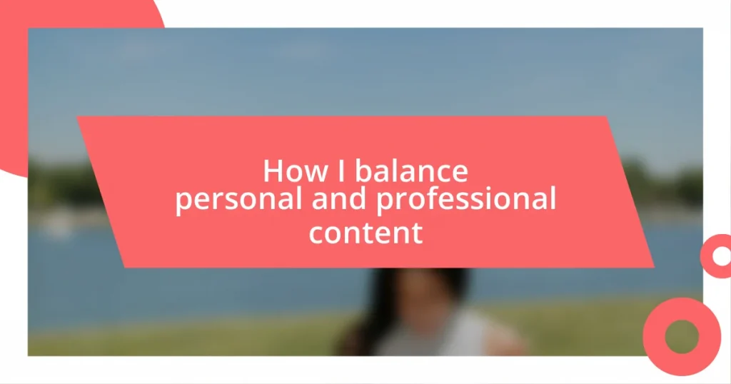 How I balance personal and professional content