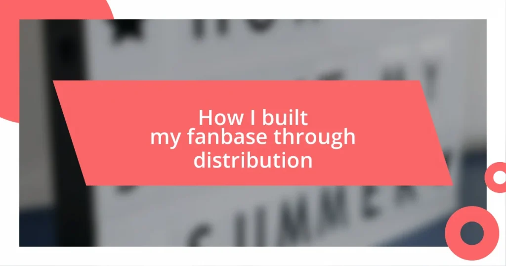 How I built my fanbase through distribution