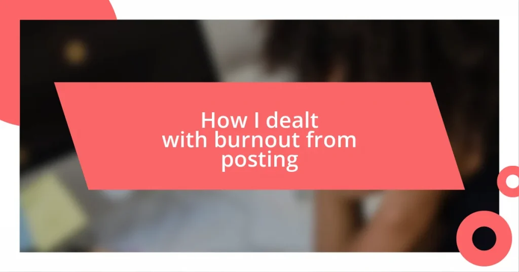 How I dealt with burnout from posting