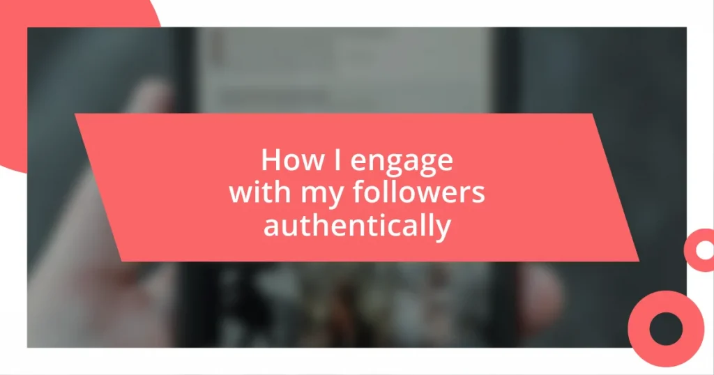 How I engage with my followers authentically