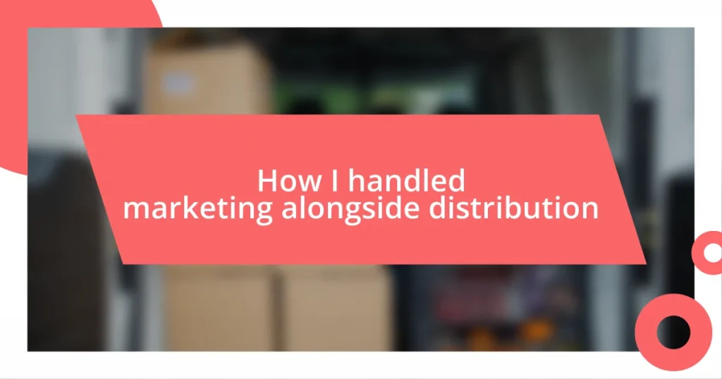 How I handled marketing alongside distribution