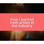 How I learned from artists in the industry