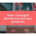 How I managed distribution during a pandemic