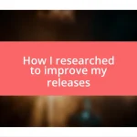 How I researched to improve my releases