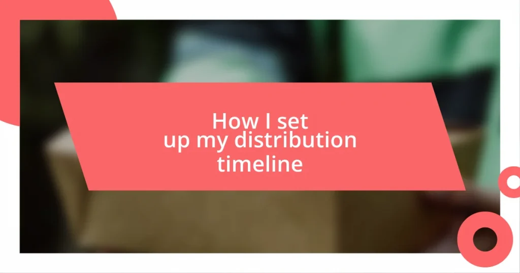 How I set up my distribution timeline