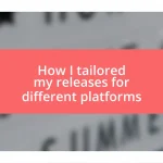 How I tailored my releases for different platforms