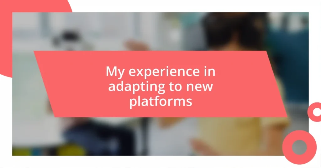 My experience in adapting to new platforms