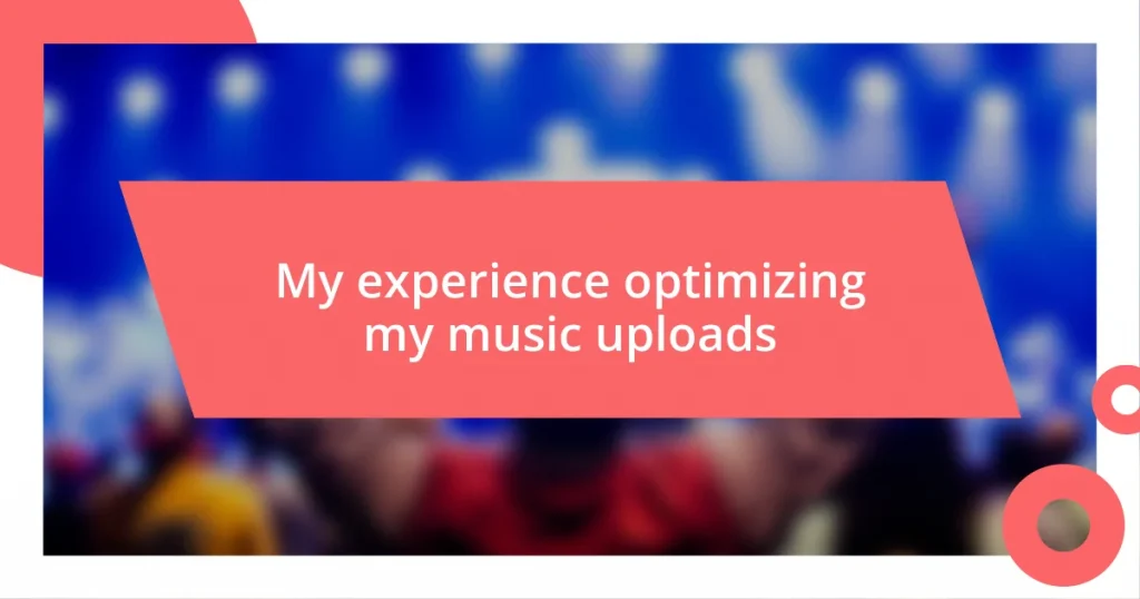 My experience optimizing my music uploads