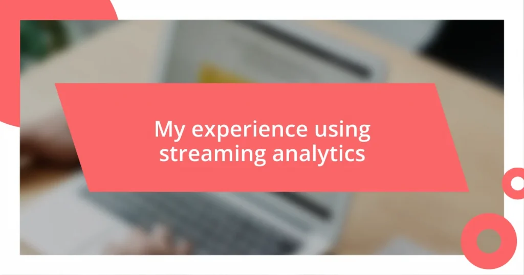 My experience using streaming analytics