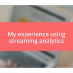 My experience using streaming analytics