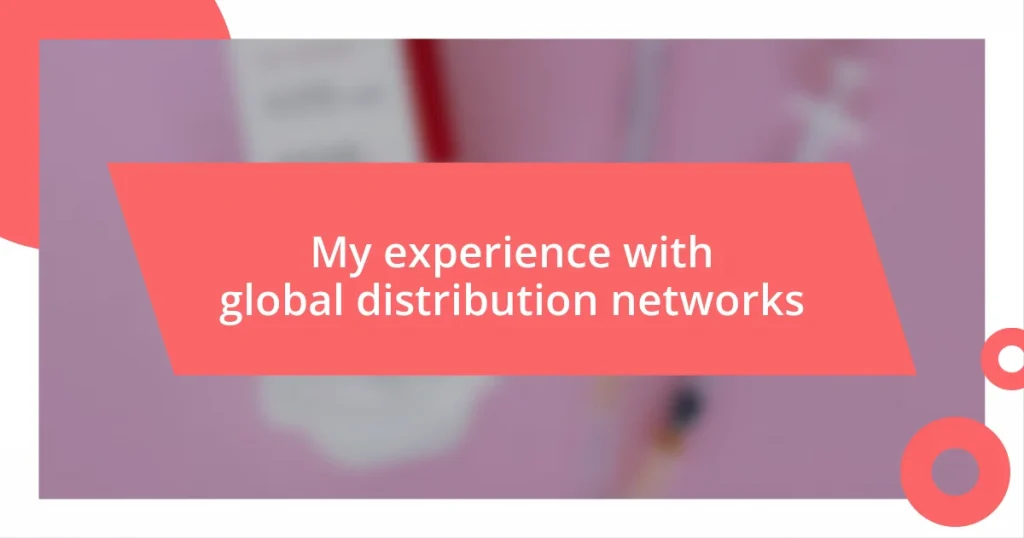 My experience with global distribution networks