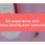 My experience with global distribution networks