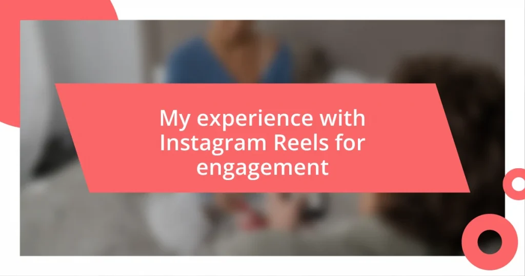 My experience with Instagram Reels for engagement