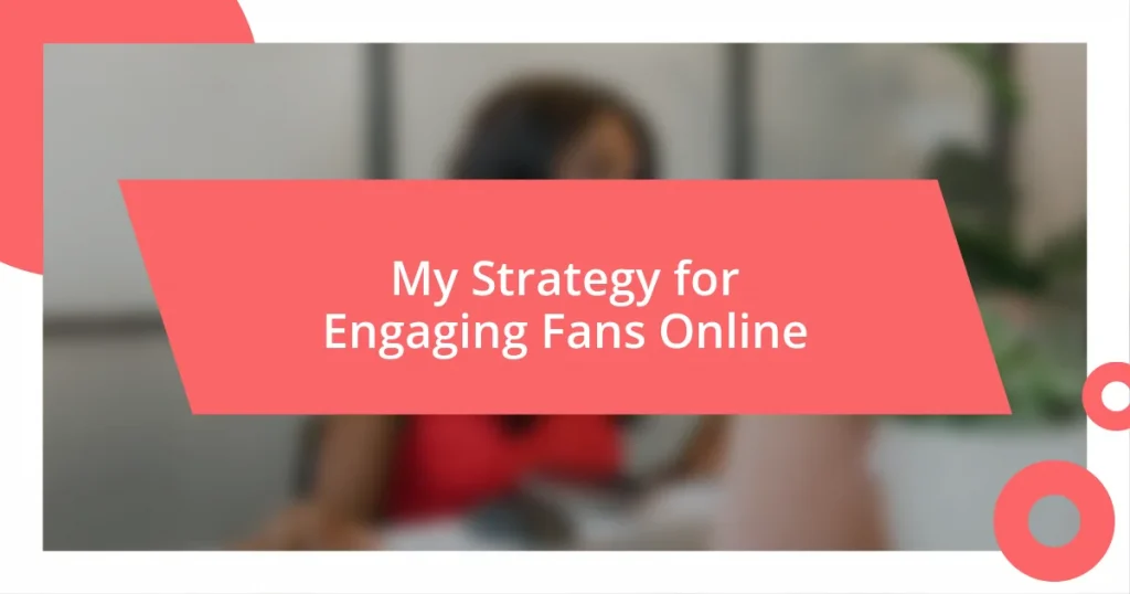 My Strategy for Engaging Fans Online