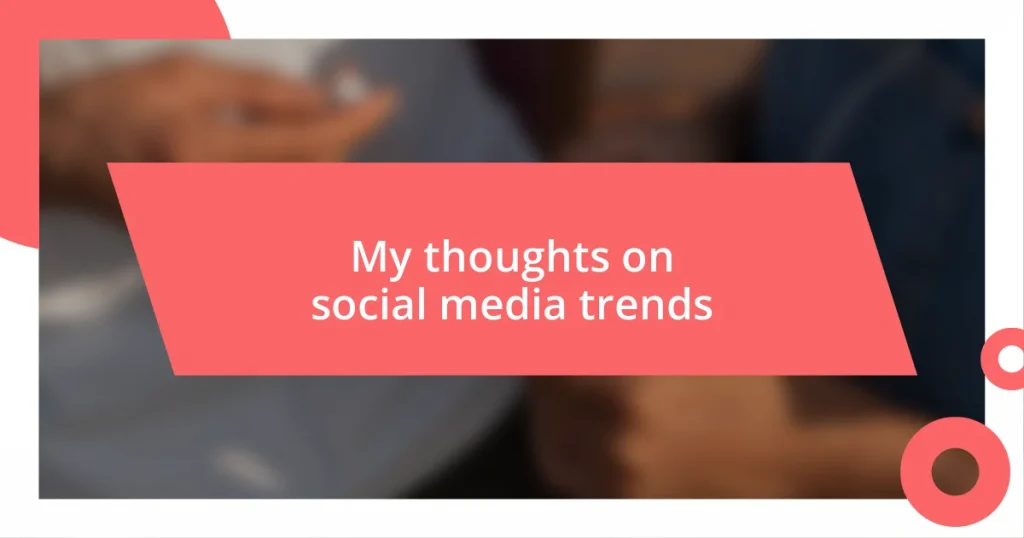 My thoughts on social media trends