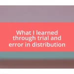 What I learned through trial and error in distribution