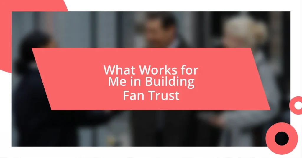 What Works for Me in Building Fan Trust