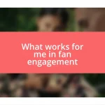 What works for me in fan engagement