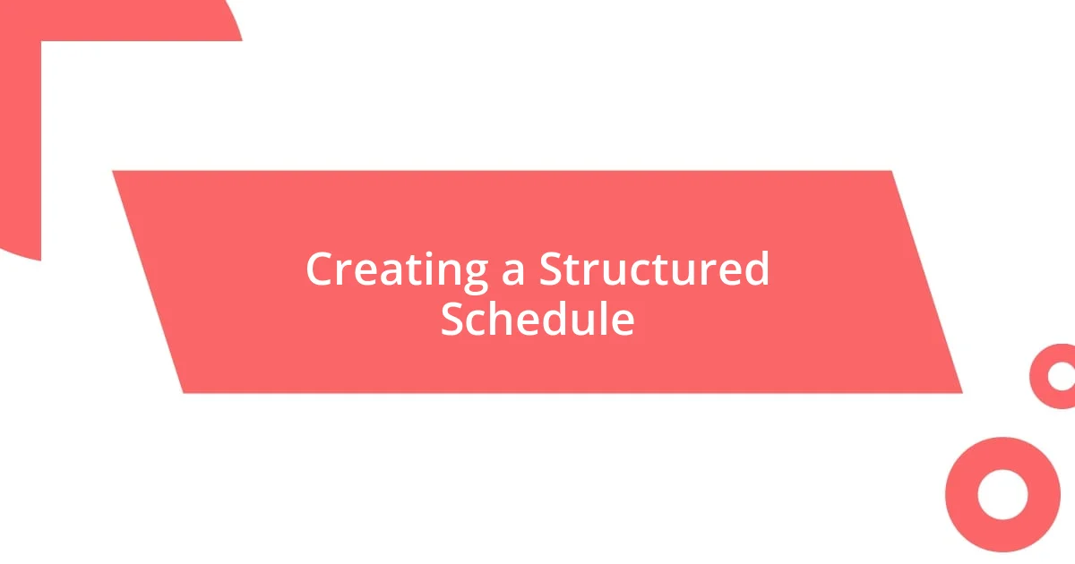 Creating a Structured Schedule