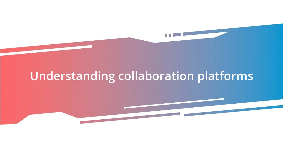 Understanding collaboration platforms