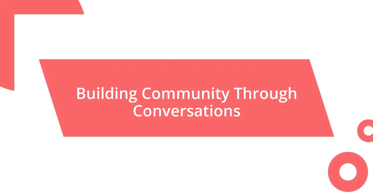 Building Community Through Conversations