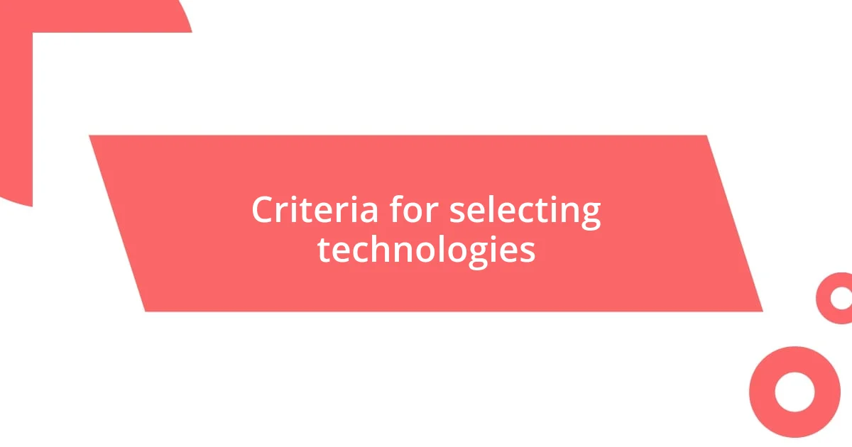 Criteria for selecting technologies