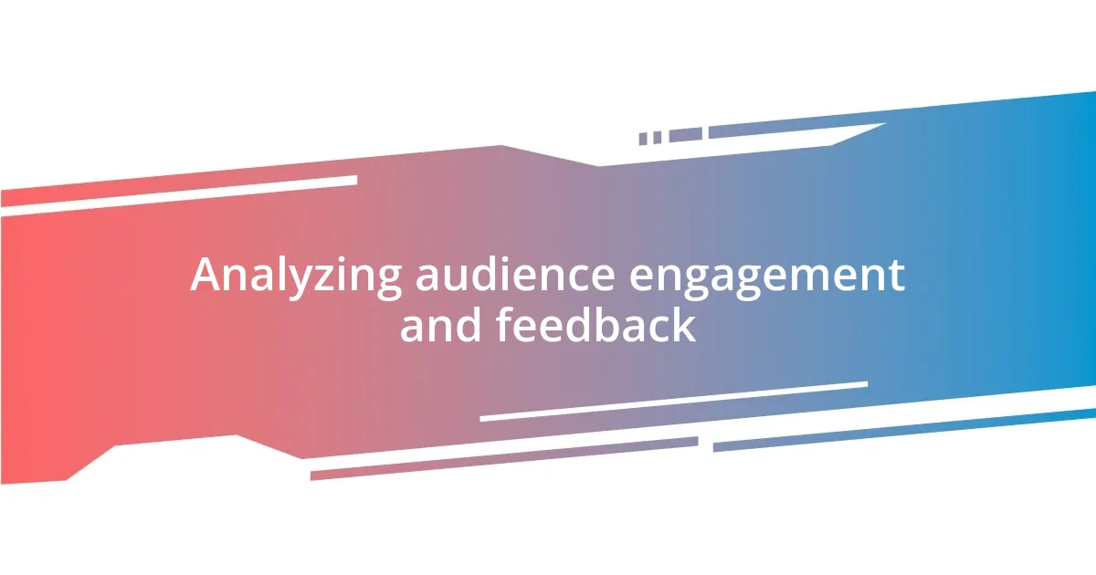 Analyzing audience engagement and feedback