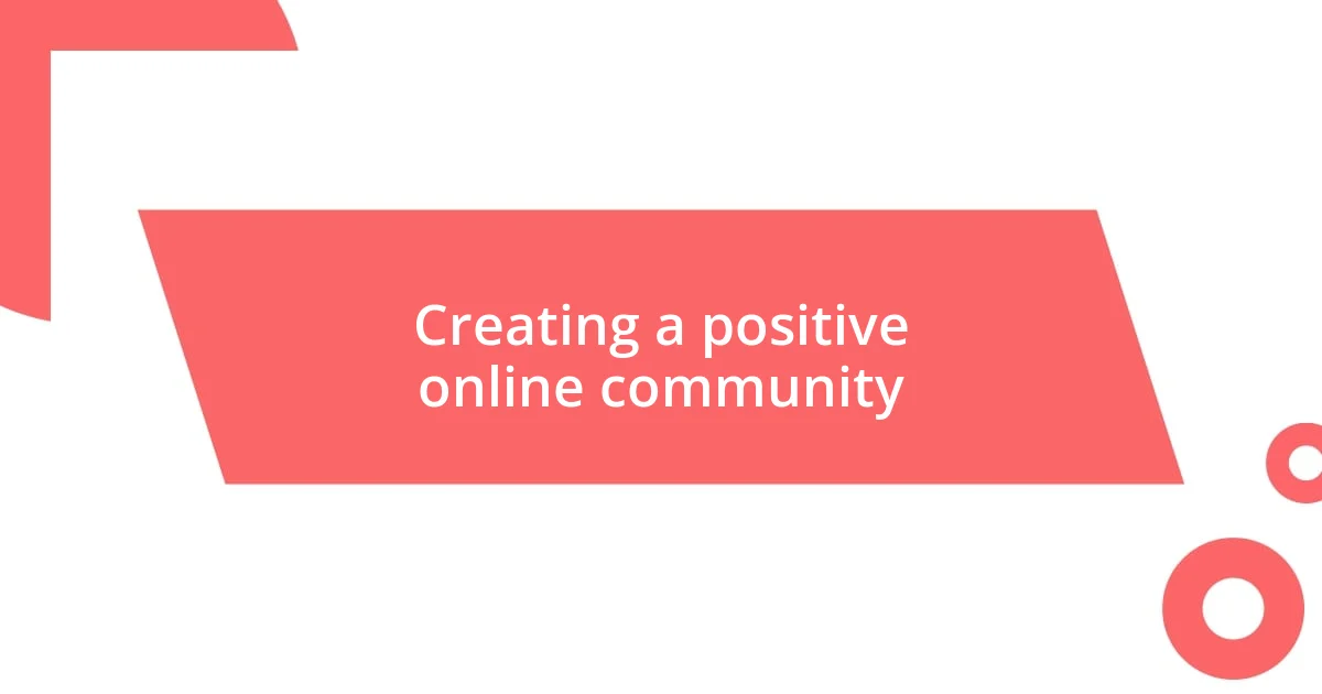 Creating a positive online community