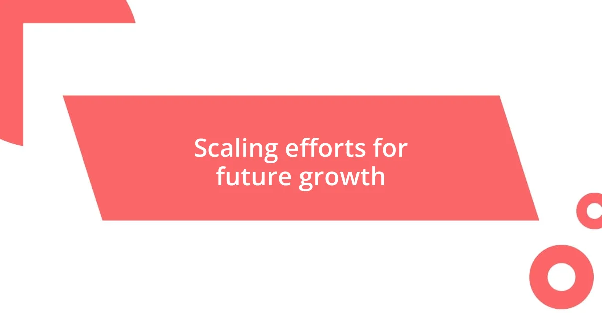 Scaling efforts for future growth