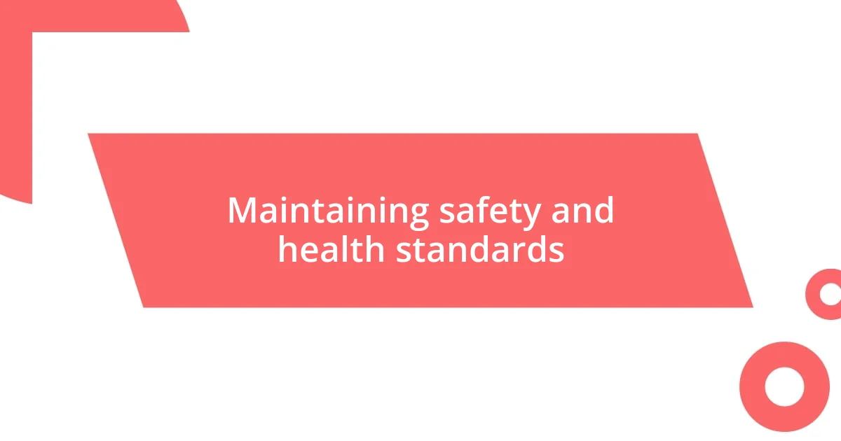 Maintaining safety and health standards