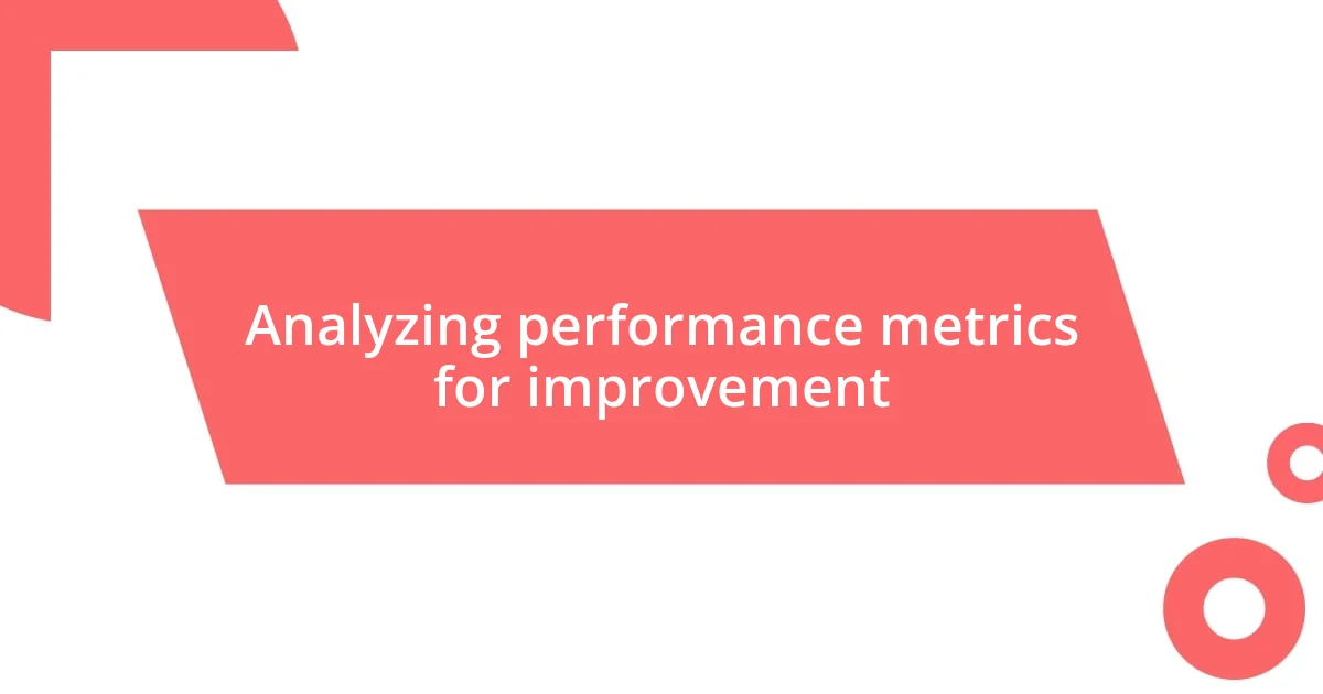 Analyzing performance metrics for improvement