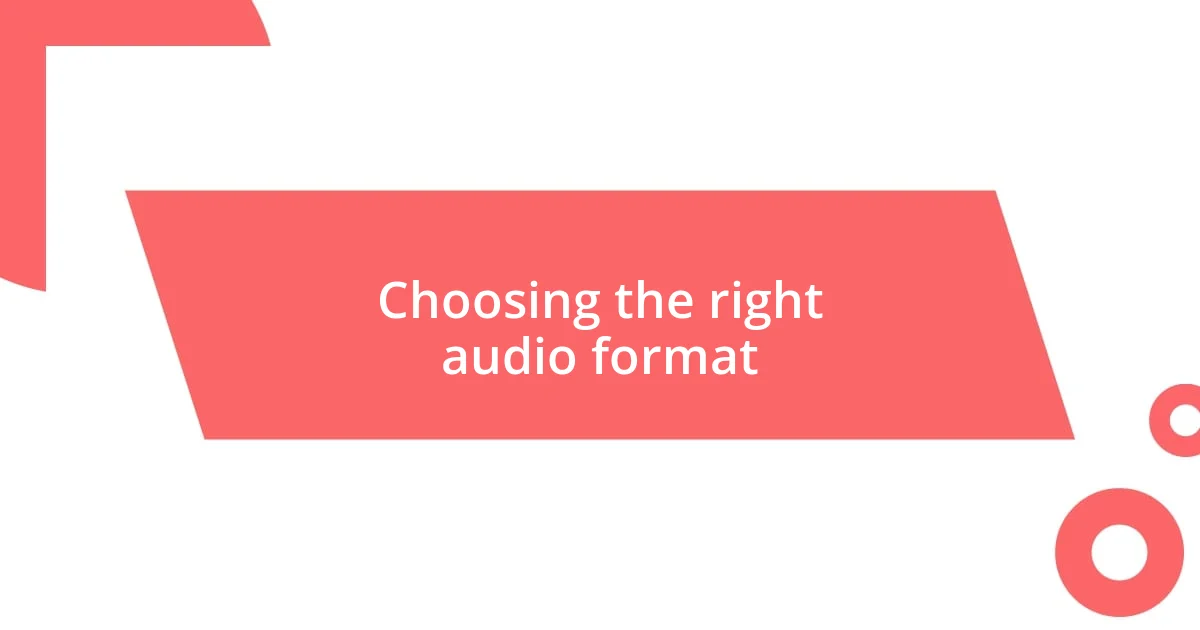 Choosing the right audio format