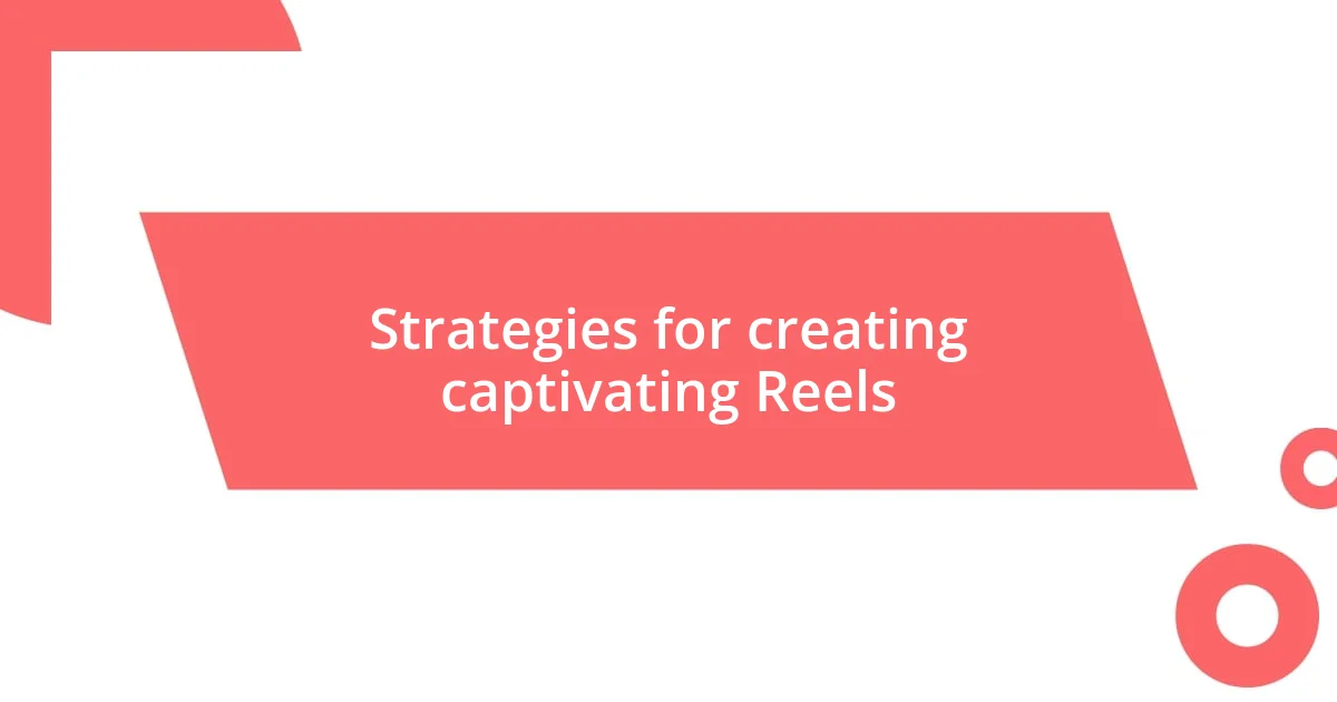 Strategies for creating captivating Reels