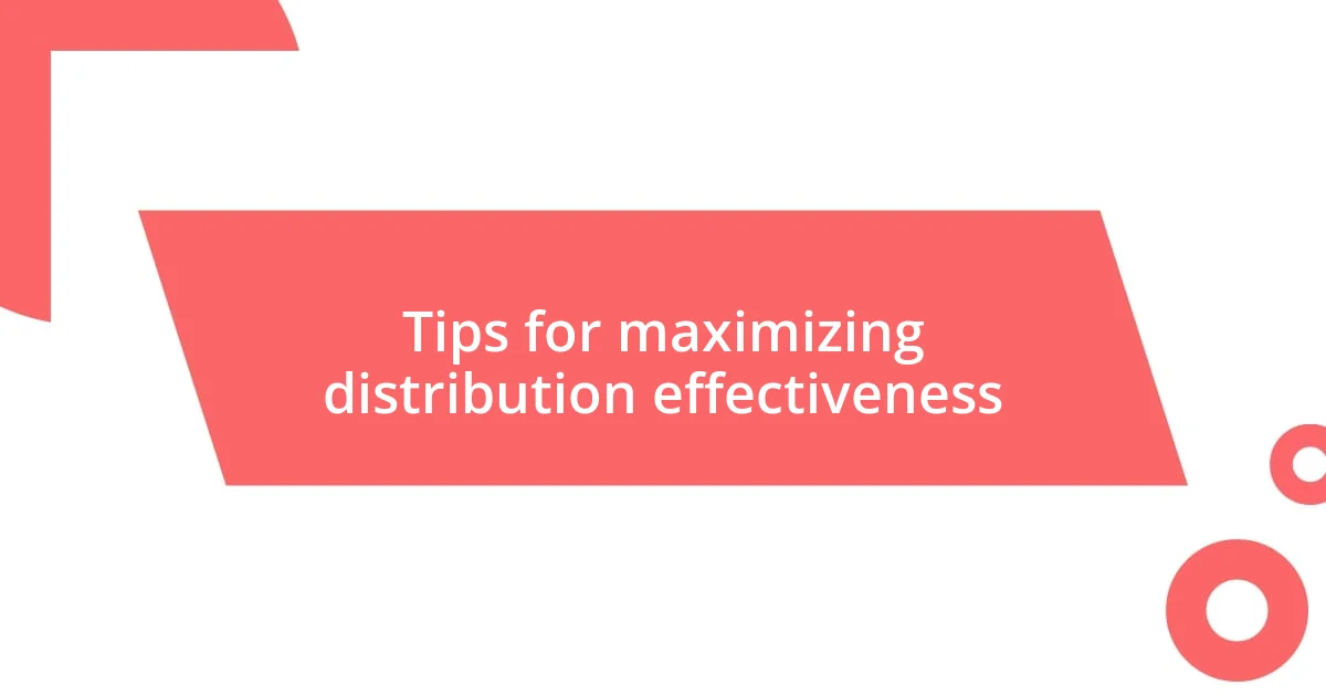 Tips for maximizing distribution effectiveness