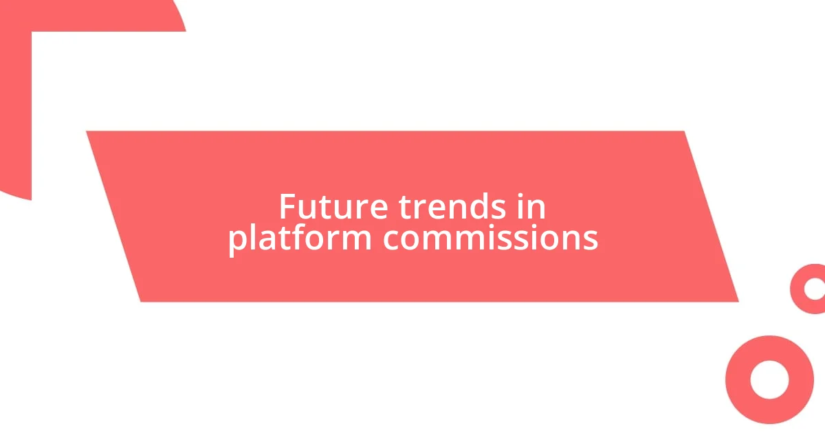 Future trends in platform commissions