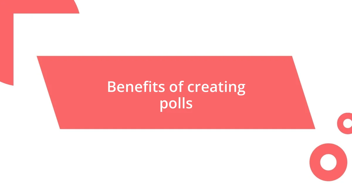 Benefits of creating polls