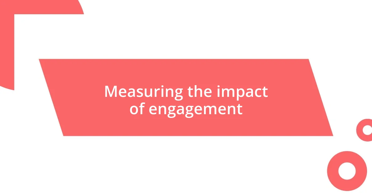 Measuring the impact of engagement